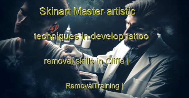 Skinart Master artistic techniques in develop tattoo removal skills in Cliffe | RemovalTraining | RemovalClasses | SkinartTraining-United Kingdom